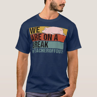 T-shirt Nous Sommes Dans Une Pause Drôle Enseignant Pig Ho