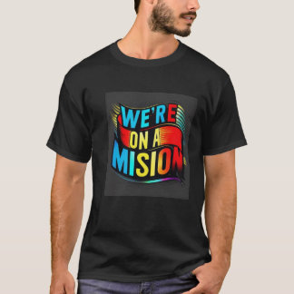 T-shirt Nous sommes en mission