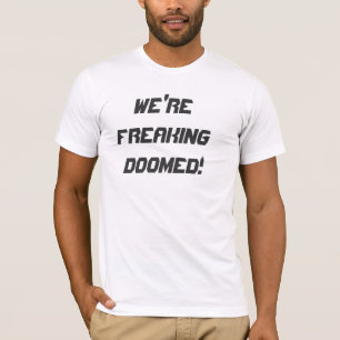 T-shirt NOUS sommes FREAKING CONDAMNÉ !