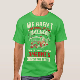 T-shirt Nous sommes là pour le cadeau de pompier de la Glo