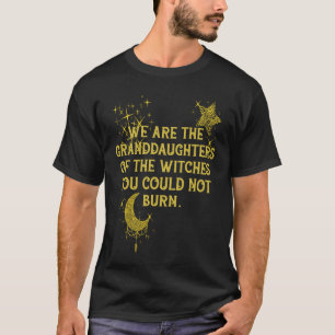 T-shirt Nous Sommes Les Petites-Filles Des Sorcières Que V