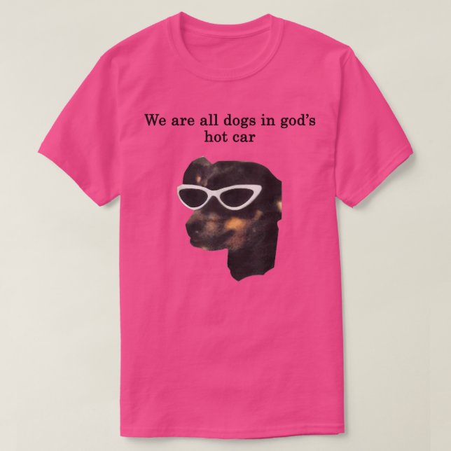 T-shirt Nous Sommes Tous Des Chiens En Dieux Hot Car Drôle (Design devant)