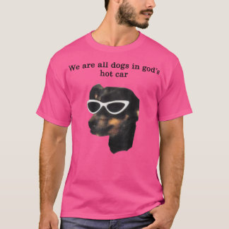 T-shirt Nous Sommes Tous Des Chiens En Dieux Hot Car Drôle