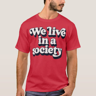 T-shirt Nous Vivons Dans Une Société 1