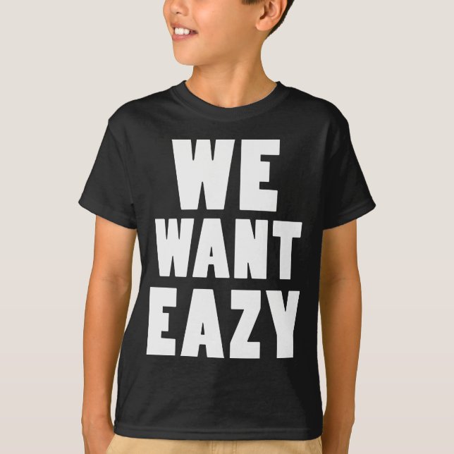 T-shirt Nous voulons Eazy -Eazy-ECPT.com (Devant)