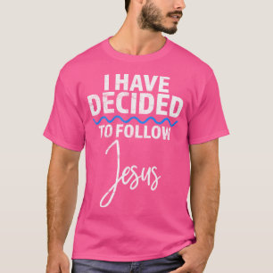 T-shirt Nouveau Croyant J'Ai Décidé De Suivre Jésus En Bap