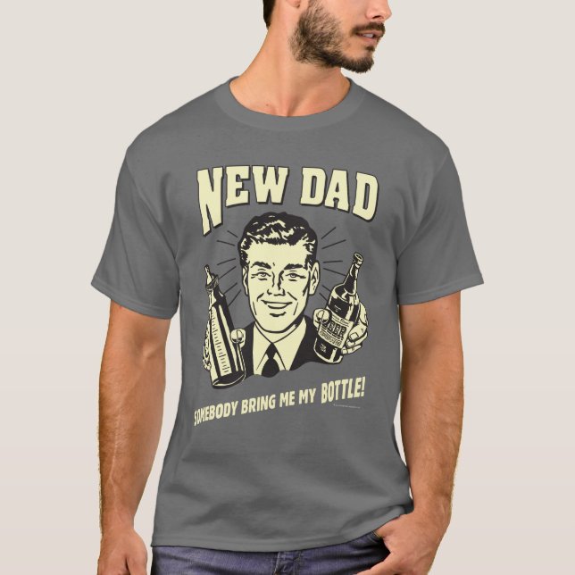T-shirt Nouveau Papa : Quelqu'Un M'Apporte Ma Bouteille (Devant)