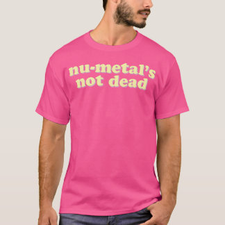 T-shirt Nu-Metal'S Not Dead Funny Lourd Metal Band