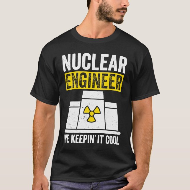 T-shirt Nuclear Engineer Keepin It Cool (Devant)