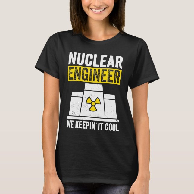 T-shirt Nuclear Engineer Keepin It Cool (Devant)