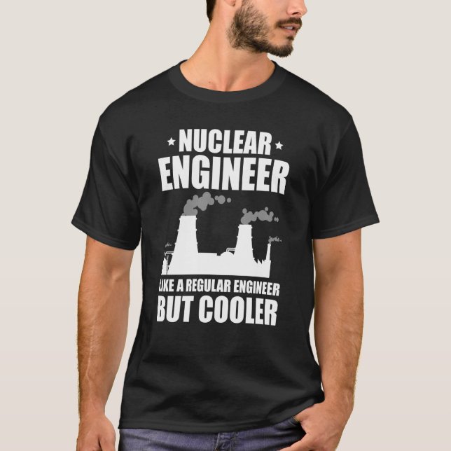 T-shirt Nuclear Engineer Like A Regluar Engineer (Devant)
