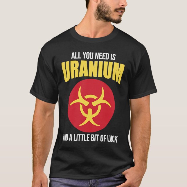 T-shirt Nuclear Engineer Need Uranium (Devant)