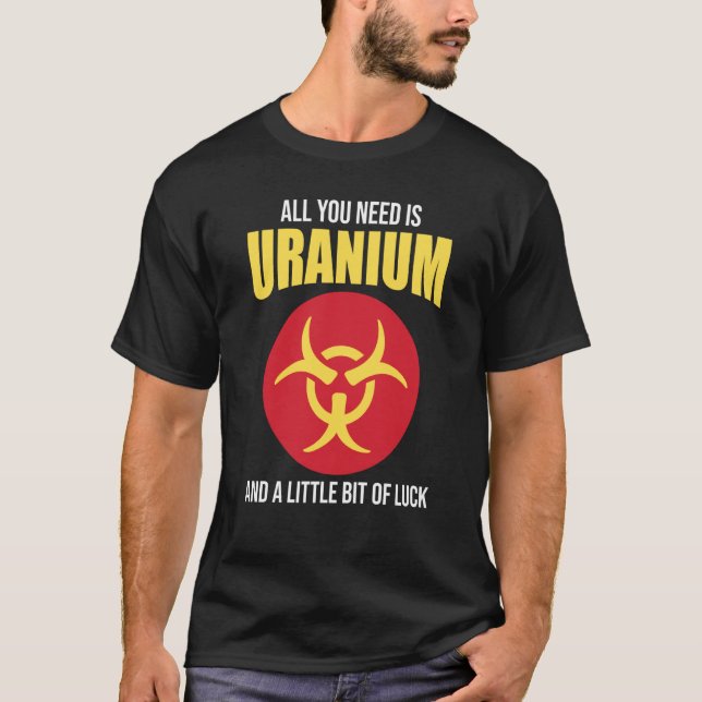 T-shirt Nuclear Engineer Need Uranium (Devant)