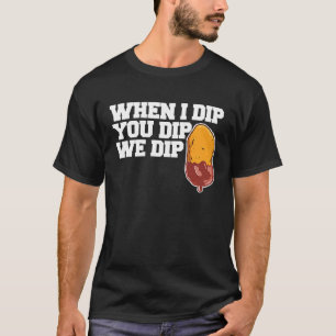 T-shirt Nugget de poulet Quand je trempe Tu trempes nous t