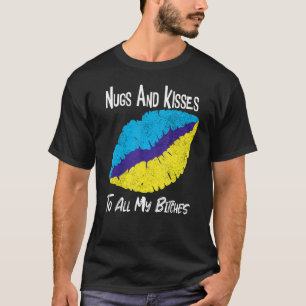 T-shirt Nugs And Kisses To All My B itches
