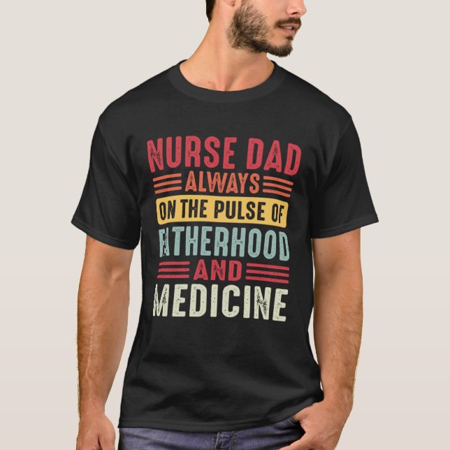 T-shirt Nurse Dad Always on The Pulse of Fatherhood & Medi (Devant)