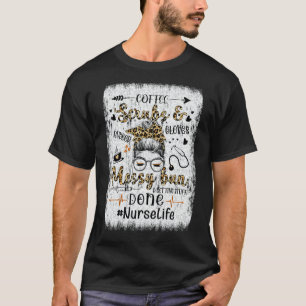 T-shirt Nurse Life Caregider Coffee Scrubs Messy Bun Getti