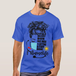 T-shirt Nurse Life Messy Bun Visage Masque et Obtenir des 