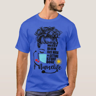T-shirt Nurse Life Messy Bun Visage Masque et Obtenir des 