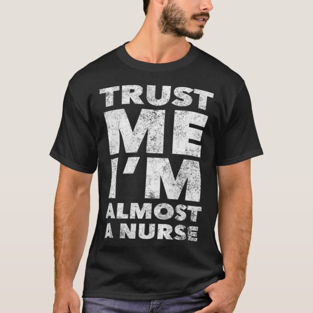 T-shirt Nursing School for Students Trust Me I m Almost a  (Devant)