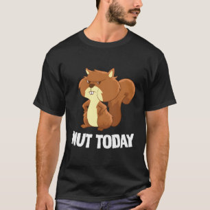 T-shirt Nut d'écureuil drôle aujourd'hui Equirrel drôle
