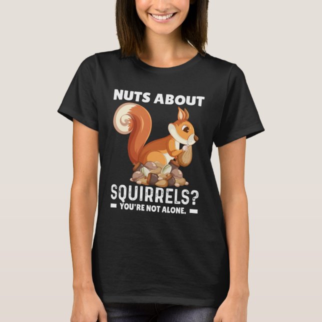T-shirt Nuts About Squirrels You re Not Alone Squirrel Quo (Devant)