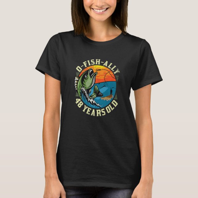T-shirt O-Fish-Ally 48 ans, 48e anniversaire Pêche par (Devant)