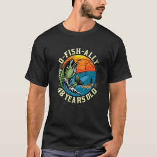 T-shirt O-Fish-Ally 48 Years Old, 48th Birthday Fishing Pr