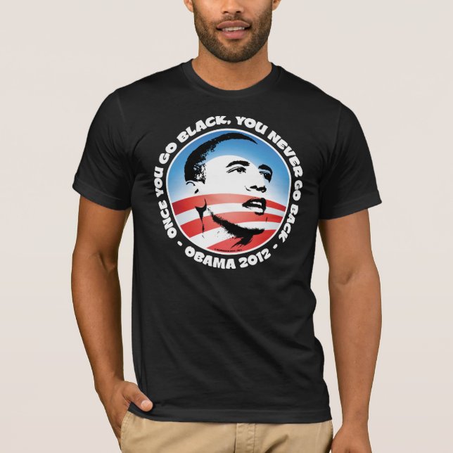 T-shirt Obama 2012 - Une fois que vous allez noir, vous ne (Devant)