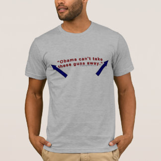 T-shirt "Obama ne peut pas enlever ces armes à feu. "