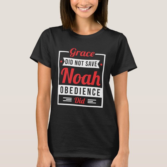T-shirt Obedience Saved Noah Not Grace Christian Faith Bas (Devant)
