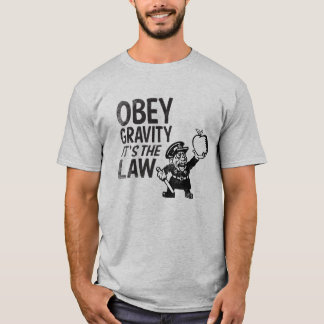 T-shirt Obéissez la gravité, il est la loi