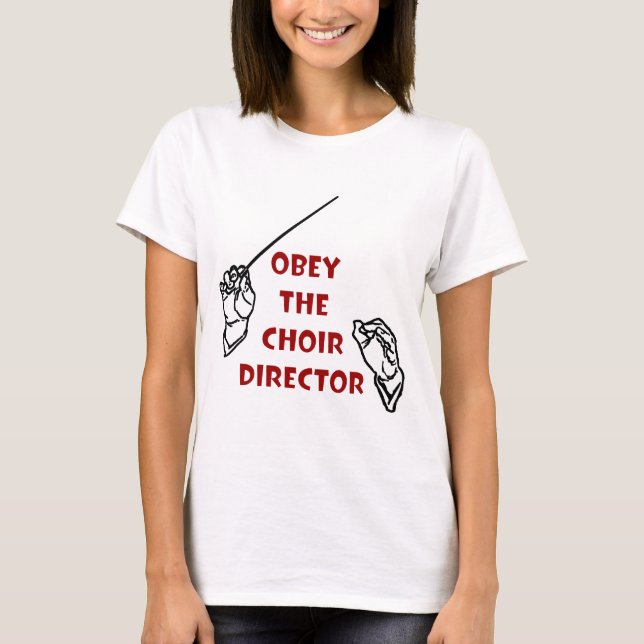 T-shirt Obéissez le directeur de choeur (Devant)