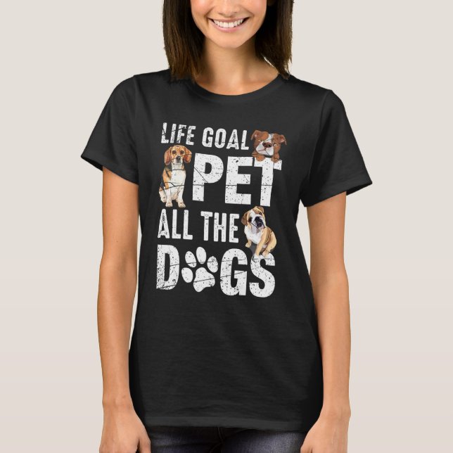 T-shirt Objectif de vie Animaux Tous les Chiens Chien Vie  (Devant)