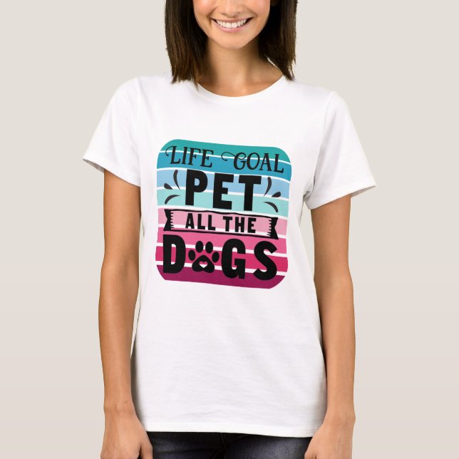 T-shirt Objectif de vie Pet Tous les chiens (Devant)