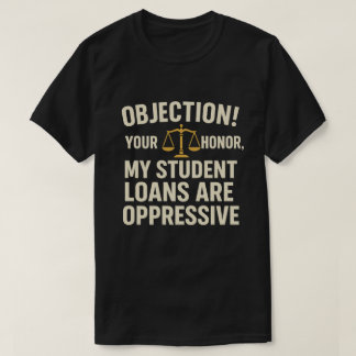 T-shirt Objection ! Votre Honneur, Mes Prêts Étudiants Son