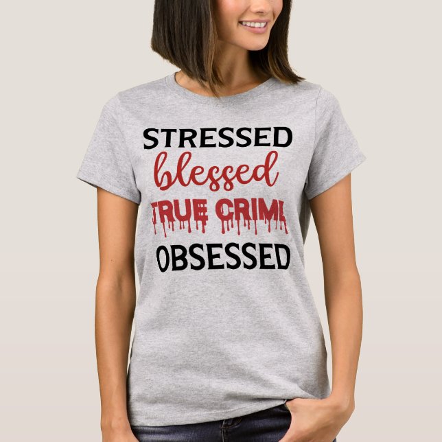 T-Shirt Obsédé par le crime véritable et mis en év (Devant)