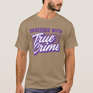 T-shirt OBSÉDÉE PAR UN VÉRITABLE Crime