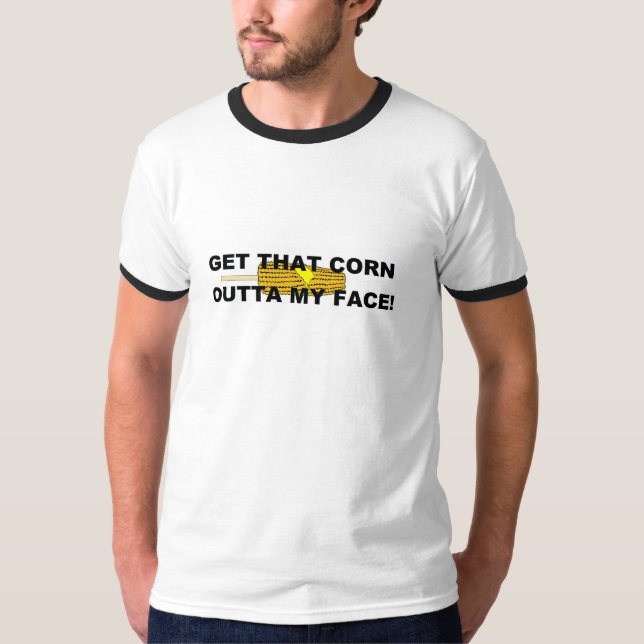 T-shirt Obtenez ce maïs hors de mon visage (Devant)