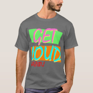T-shirt Obtenez la pièce en t bruyante