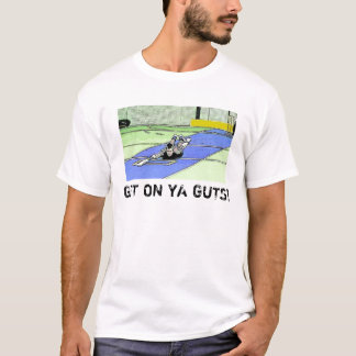 T-shirt Obtenez sur des entrailles de ya