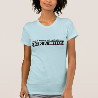 T-shirt Obtenez un goût de religion…. LÉCHEZ UNE SORCIÈRE