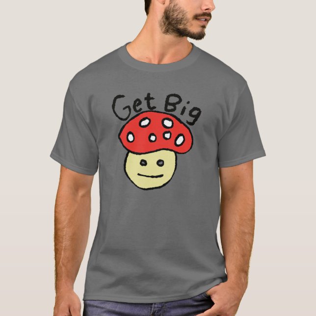 T-shirt Obtenez un grand champignon (Devant)