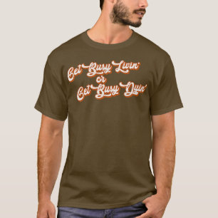 T-shirt Obtenez une vie occupée ou devenez occupé à mourir