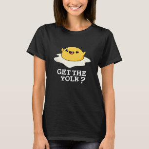 T-shirt Obtenez Yolk Funny Oeuf Joke Pun Dark BG