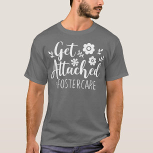 T-shirt Obtenir Attaché Foster Care Foster Maman et Papa,