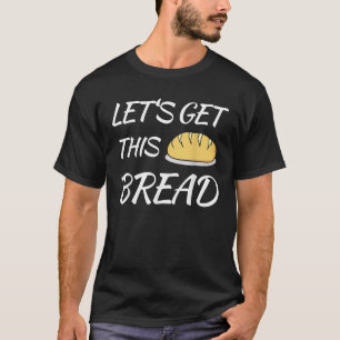 T-shirt Obtenons ce pain amusant Trending Meme Pun