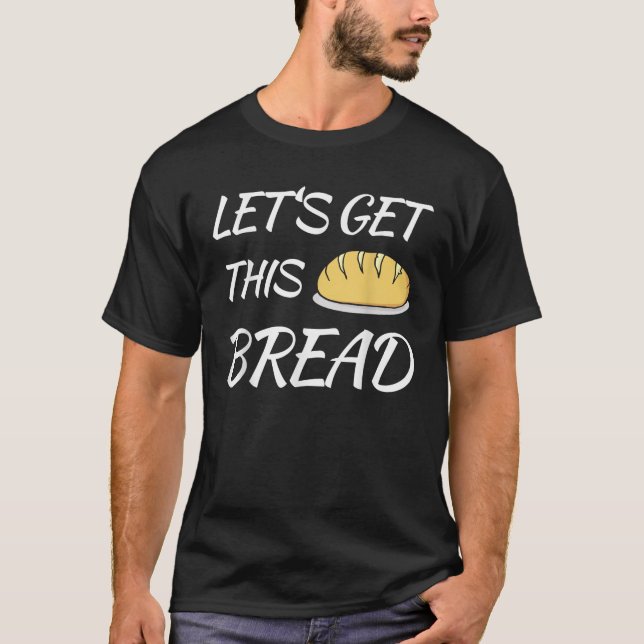 T-shirt Obtenons ce pain amusant Trending Meme Pun (Devant)