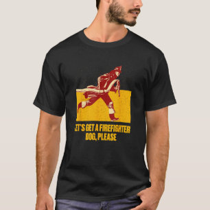 T-shirt Obtenons un chien de pompier Chien de pompier Che