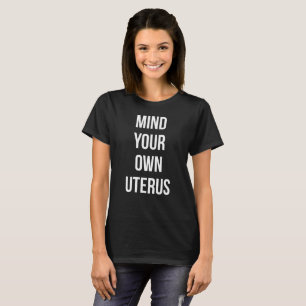 T-SHIRT OCCUPEZ-VOUS DE VOTRE PROPRE UTÉRUS
